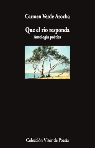Que el río responda: Antología poética: 1251 (Visor de Poesía)