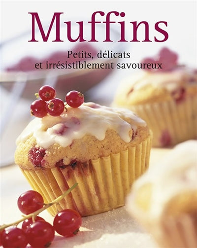 Muffins : petits, délicats et irrésistiblement savoureux