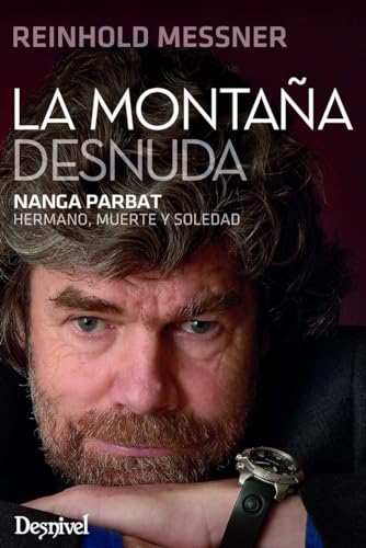 La montaña desnuda: Nanga Parbat. Hermano, muerte y soledad (LITERATURA)