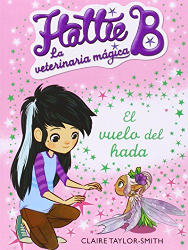 El vuelo del hada (Hattie B. La veterinaria mágica 3)