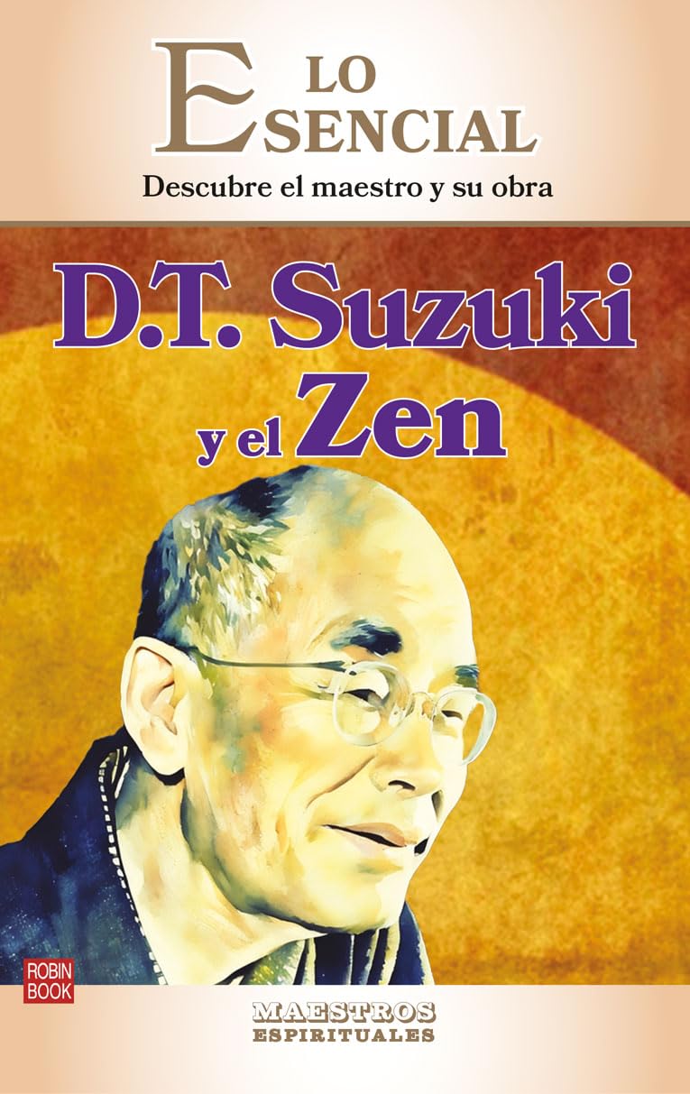 D.T Suzuki y el Zen: Descubre el maestro y su obra (LO ESENCIAL DE LOS MAESTROS ESPIRITUALES)