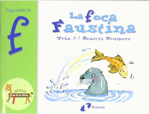 La foca Faustina (f): Juga amb la f (Catalá - A PARTIR DE 3 ANYS - LLIBRES DIDÀCTICS - Zoo de les lletres)
