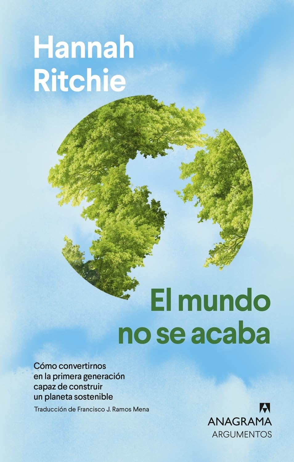 El mundo no se acaba: Cómo convertirnos en la primera generación capaz de construir un planeta sostenible (Argumentos)
