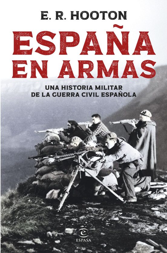 España en armas: Una historia militar de la Guerra Civil española (Espasa Historia)