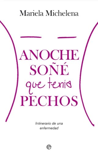 Anoche soñé que tenía pechos : itienerario de una enfermedad