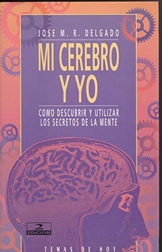 Mi cerebro y yo. como descubrir y utilizar los secretos de la mente