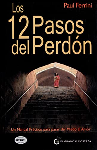 Los 12 Pasos Del Perdón: Un Manual Práctico para pasar del Miedo al Amor (Un Curso de Milagros)