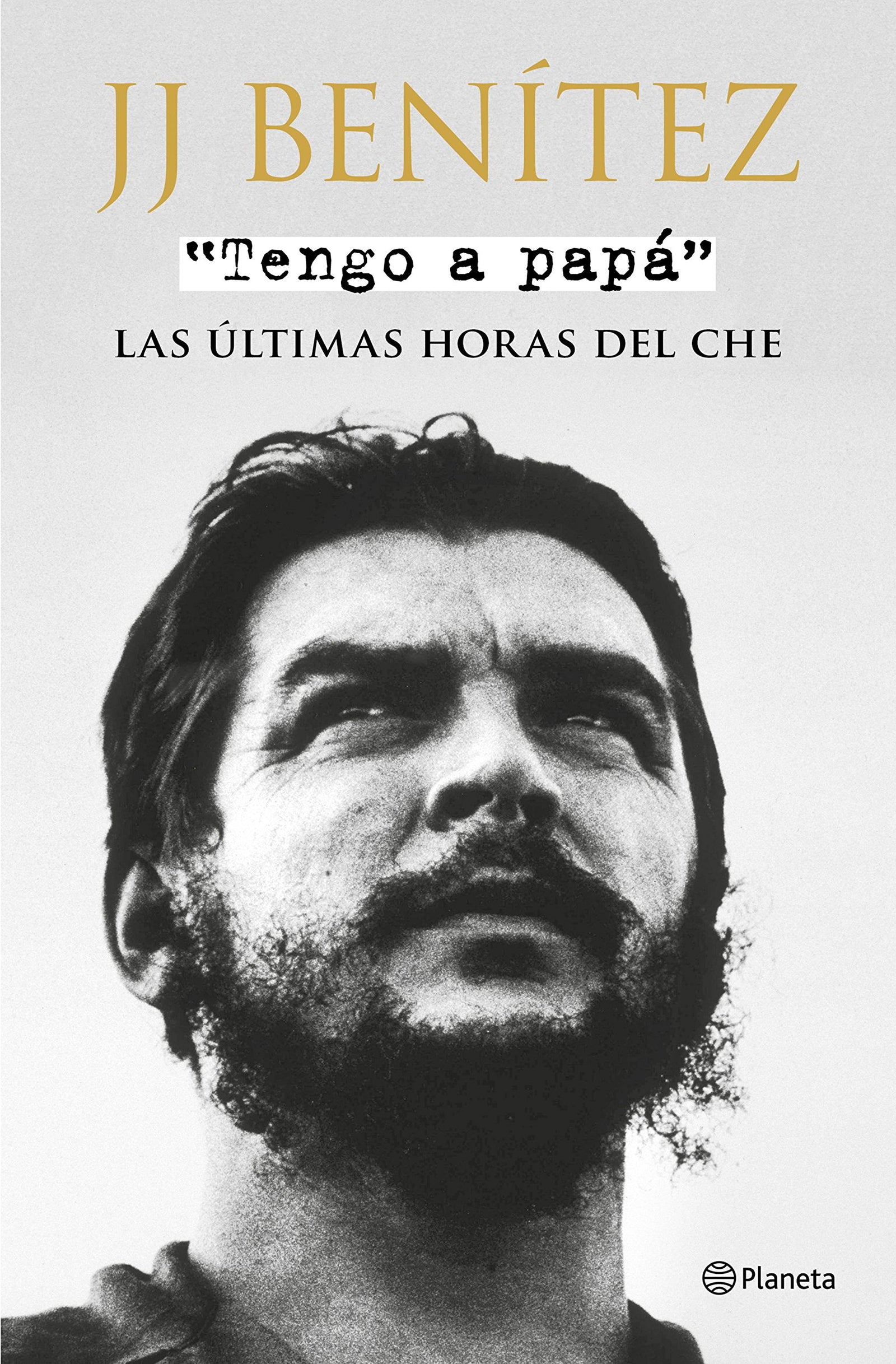 Tengo a papá: Las últimas horas del Che (Biblioteca J. J. Benítez)