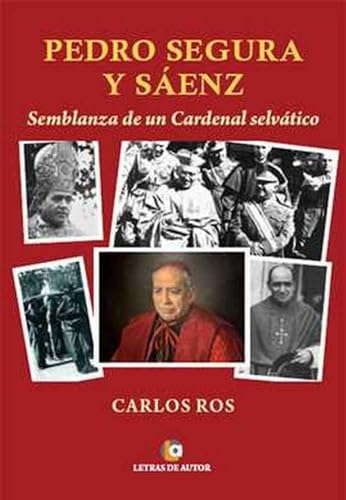 Pedro Segura y Sáenz: Semblanza de un Cardenal selvático