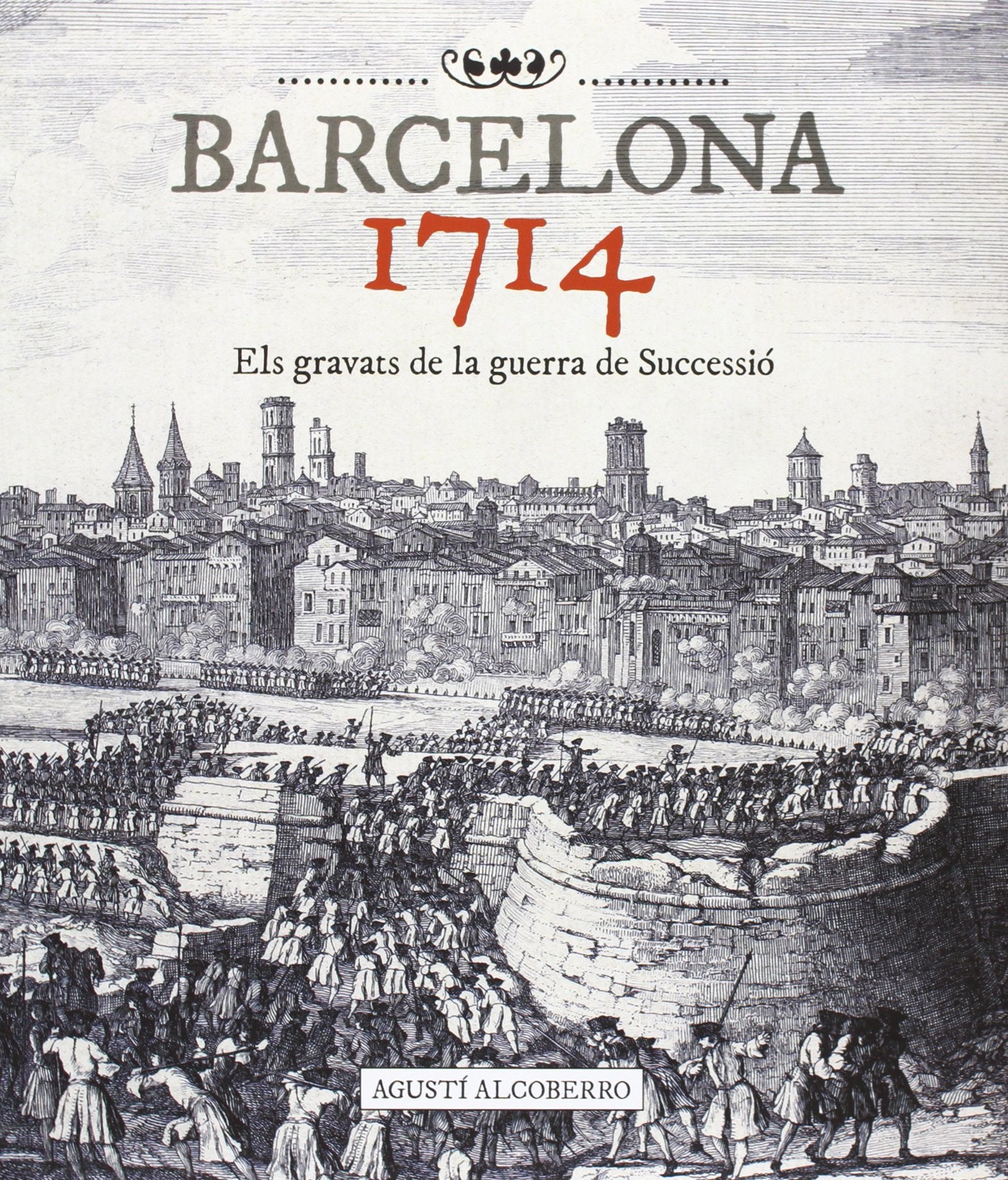 Barcelona 1714. Els gravats de la guerra de Successió (BIBLIOTECA ANDREU MARTIN)