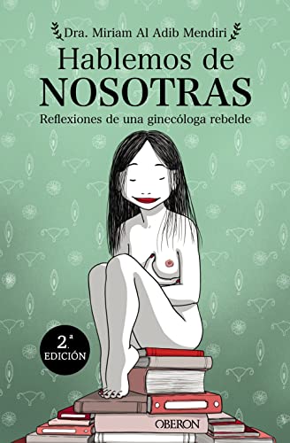 Hablemos de nosotras: Reflexiones de una ginecóloga rebelde (Libros singulares)