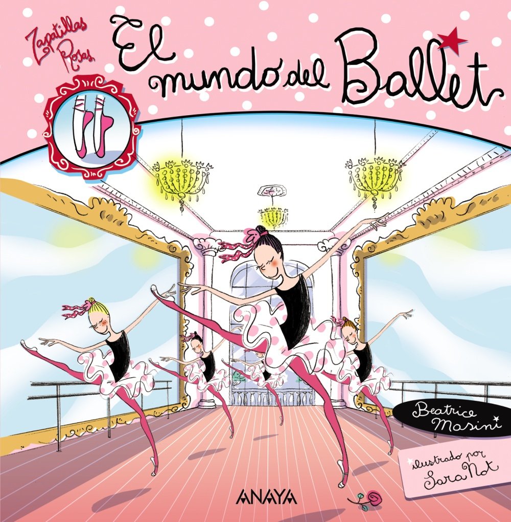 El mundo del ballet (Libros Para Jóvenes - Libros De Consumo - Zapatillas Rosas)