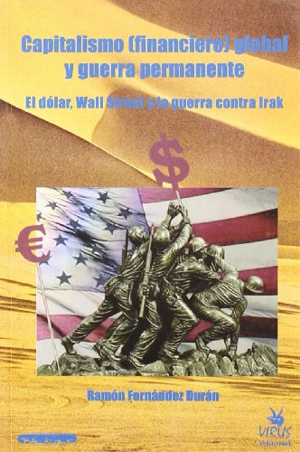 CAPITALISMO FINANCIERO GLOBAL GUERRA PERMANENTE: El Dolar, Wall Street y La Guerra Contra Irak (BALADRE)