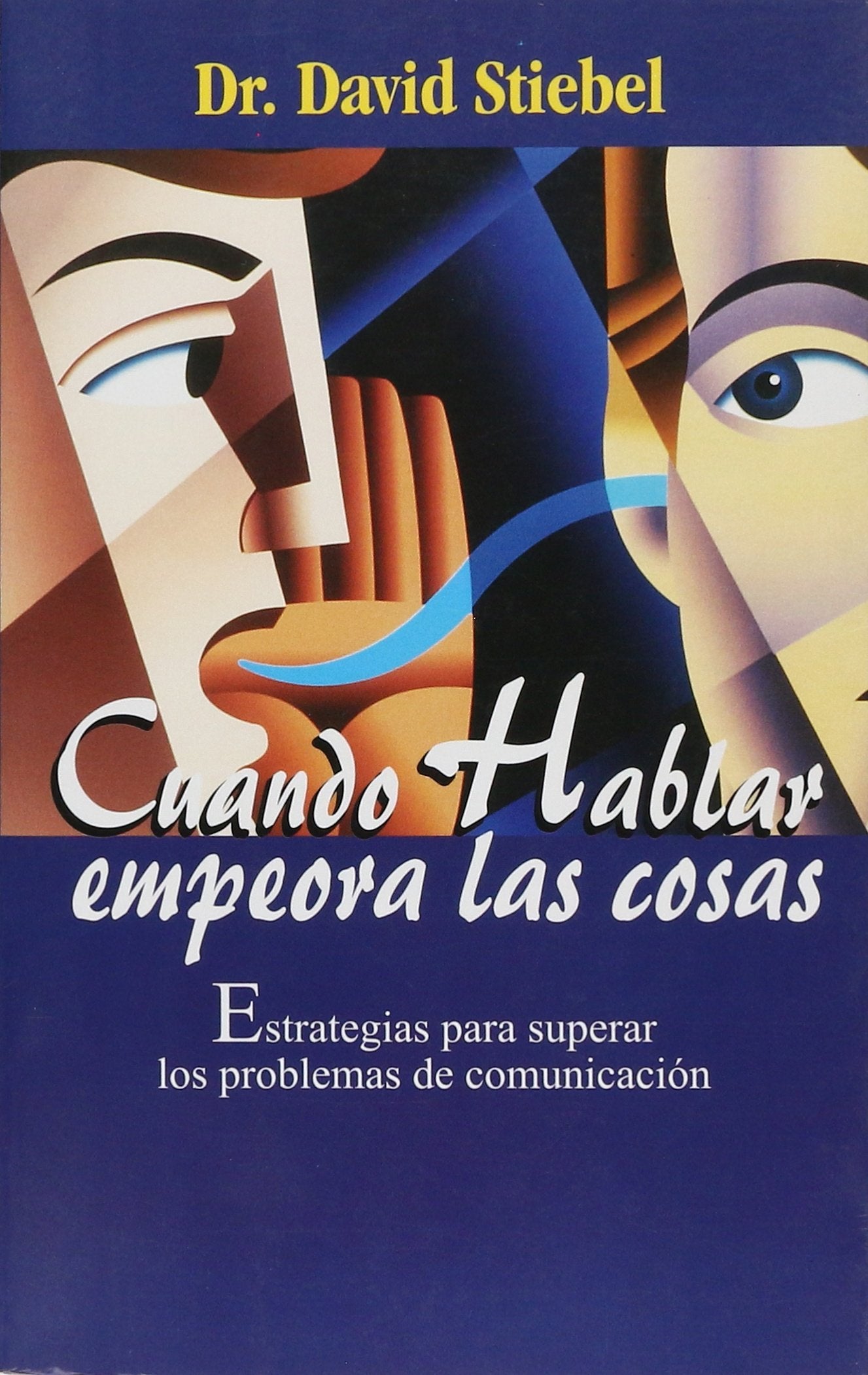 Cuando hablar empeora las cosas: estrategias para superar los problemas de comunicación (SIN COLECCION)
