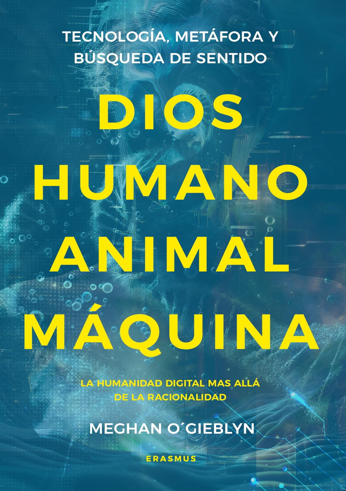 Dios, humano, animal, máquina; Tecnología, metáfora y búsqueda de sentido (Eón)