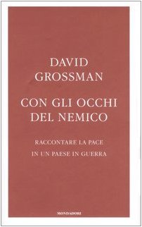 Con gli occhi del nemico. Raccontare la pace in un paese in guerra (Frecce)