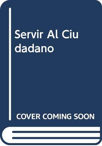 Servir al ciudadano : gestion de la calidad en la administracion publica