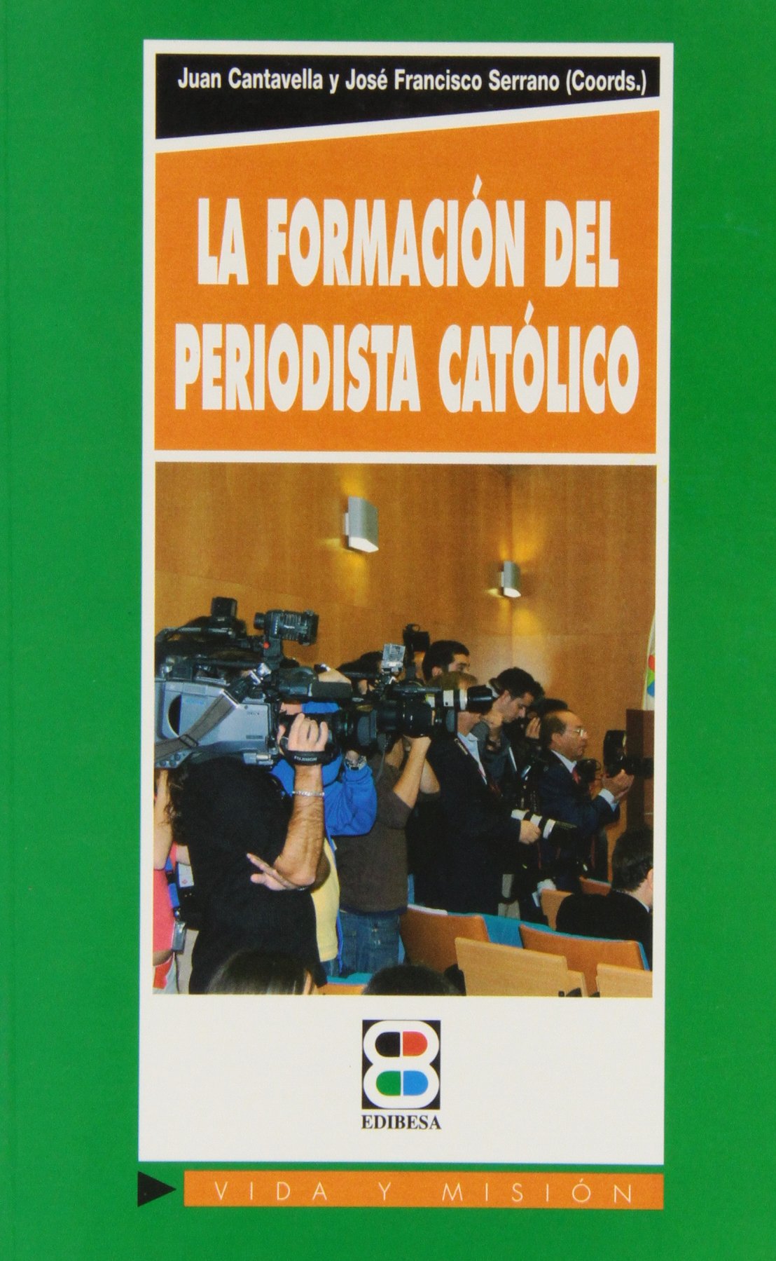 Formación del periodista católico, la (Vida y Misión)