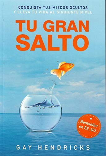 Tu gran salto: Conquista tus miedos ocultos y lleva tu vida al siguiente nivel (SIN COLECCION)