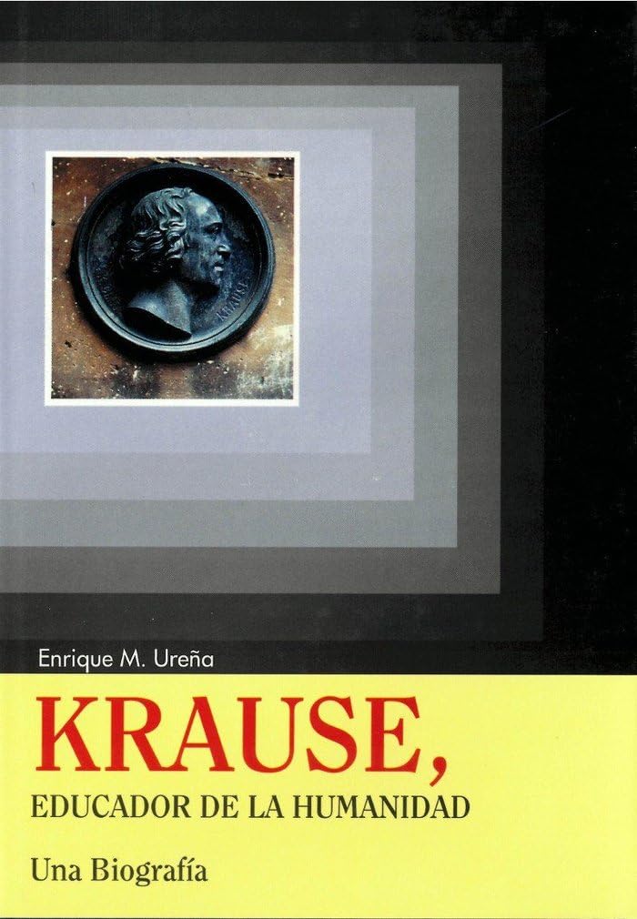 Krause, educador de la humanidad: Una biografía: 1 (Instituto de Investigación sobre Liberalismo, Krausismo y Masonería)