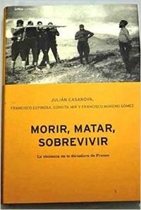 Morir, matar, sobrevivir (la violencia en la dictadura de Franco)