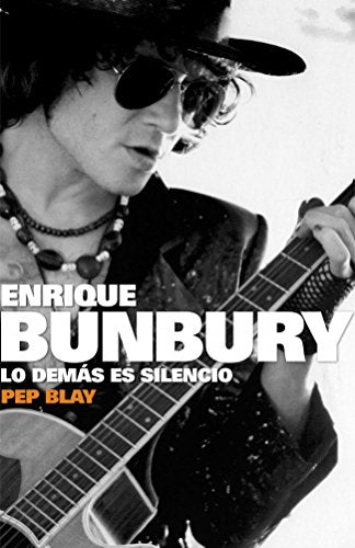 Enrique Bunbury: Lo demás es silencio (BIOGRAFIAS Y MEMORIAS)