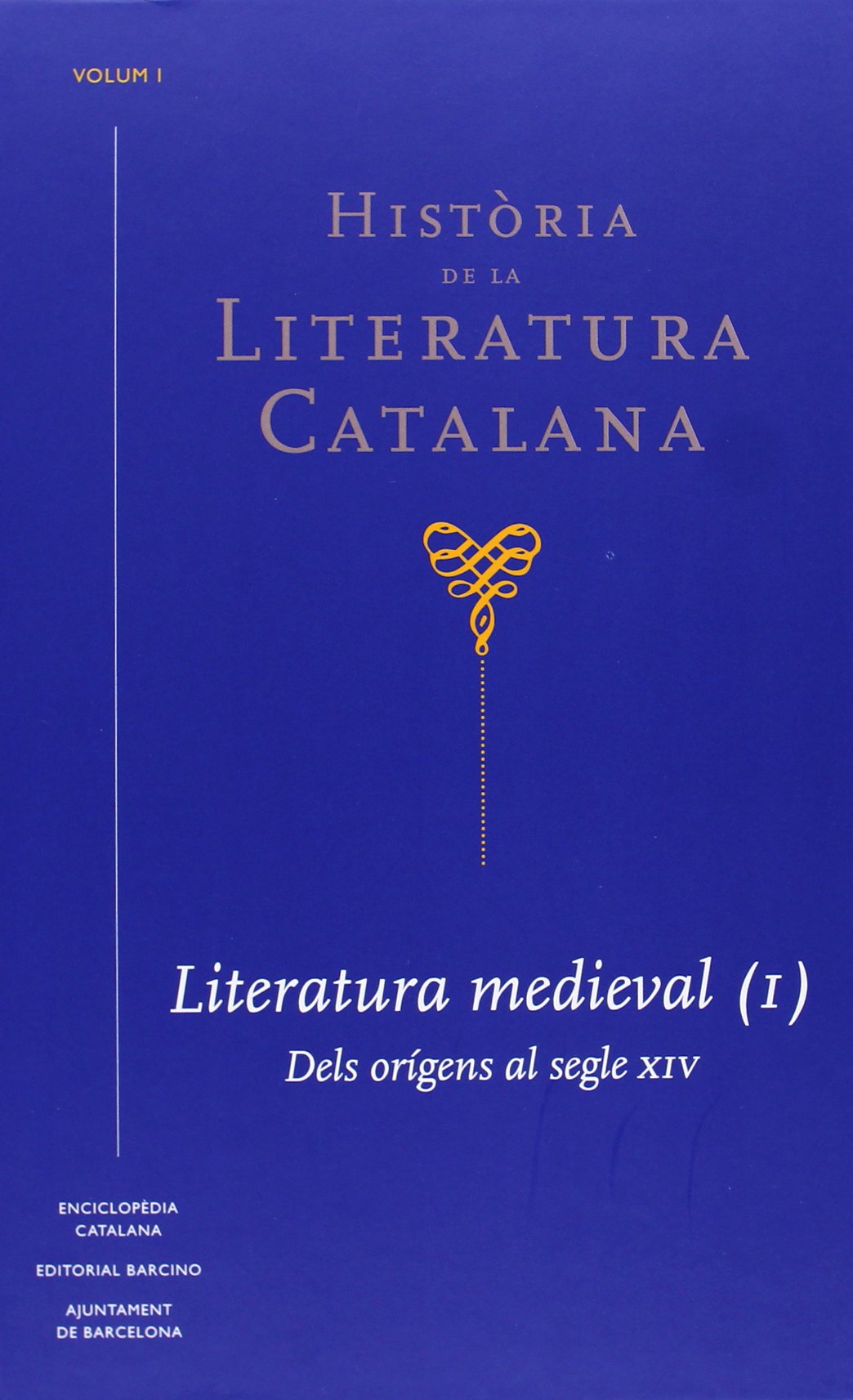 Història De La Literatura Catalana - Volumen I: Literatura medieval (I). Dels orígens al segle XIV: 1