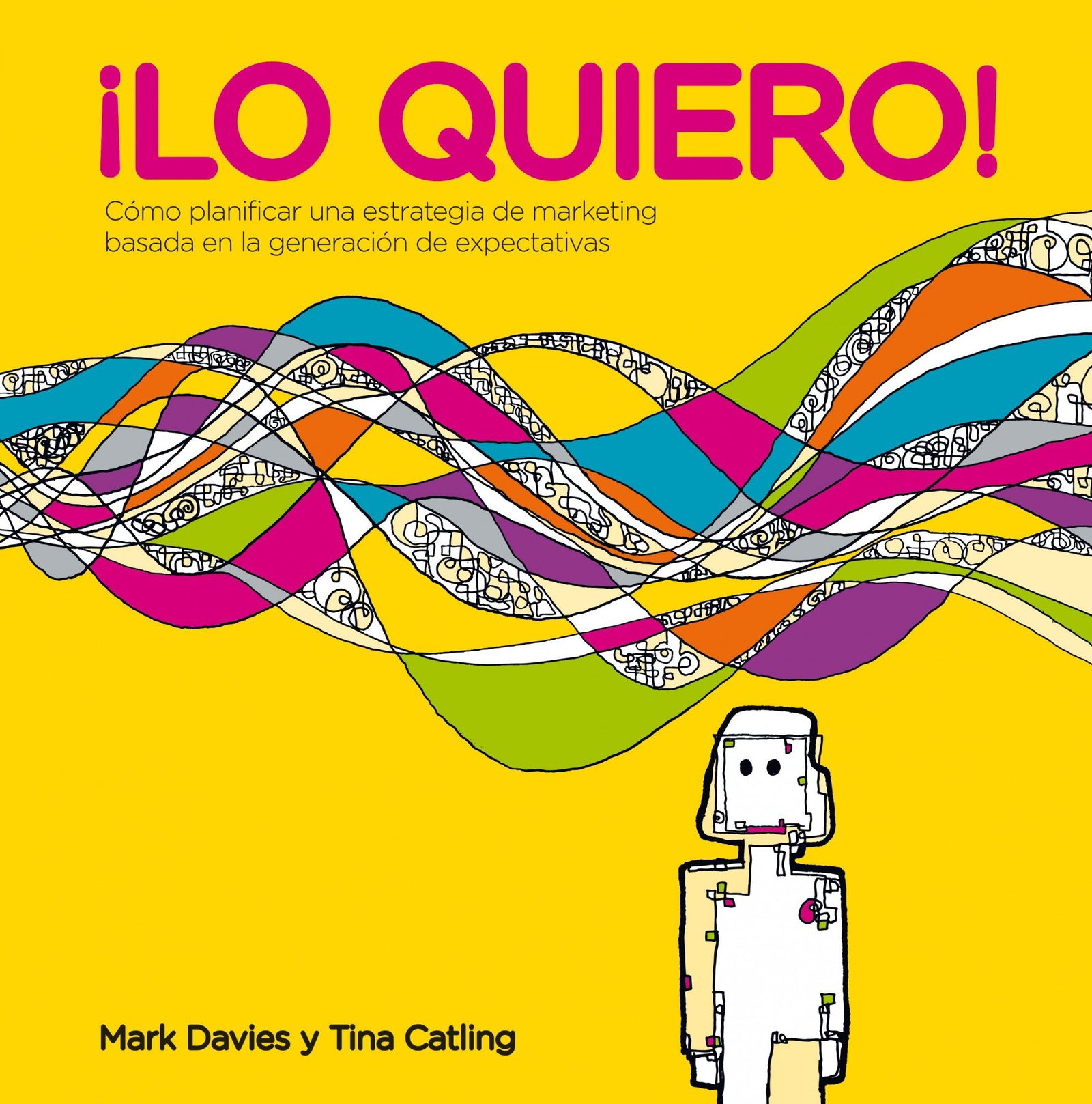 ¡Lo quiero!: Cómo planificar una estrategia de marketing basada en la generación de expectativas (Gestión 2000)