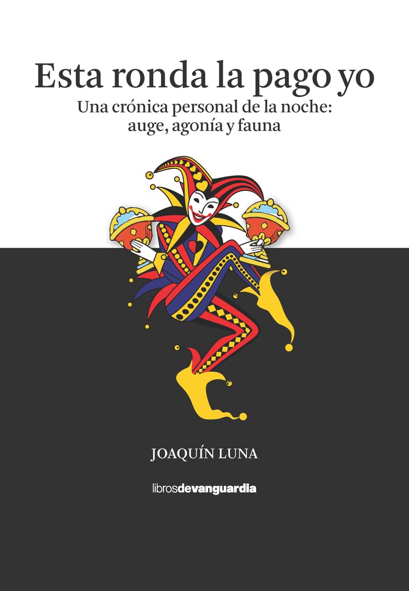 Esta ronda la pago yo: Una crónica personal de la noche: auge, agonía y fauna (LIBROS DE VANGUARDIA)