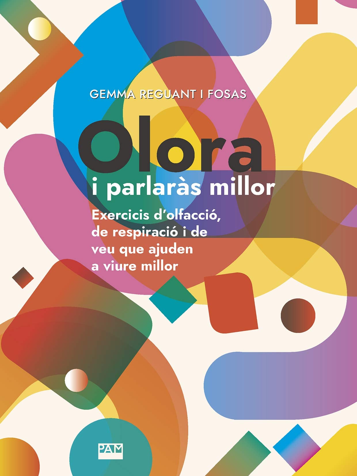 Olora i parlaràs millor: Exercicis d'olfacció, de respiració i de veu que ajuden a viure millor: 375 (Vària)