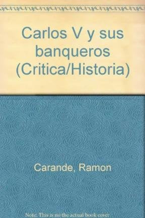 Carlos V y sus banqueros (Critica/Historia) (Spanish Edition)