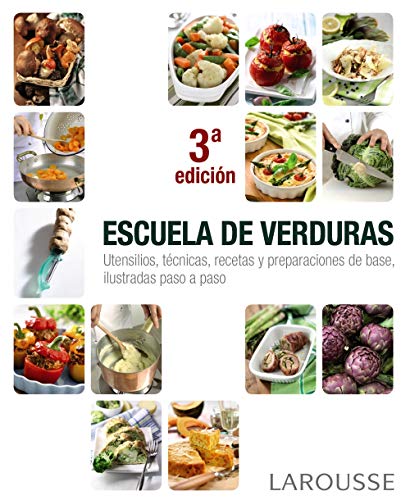 Escuela de verduras (LAROUSSE - Libros Ilustrados/ Prácticos - Gastronomía)