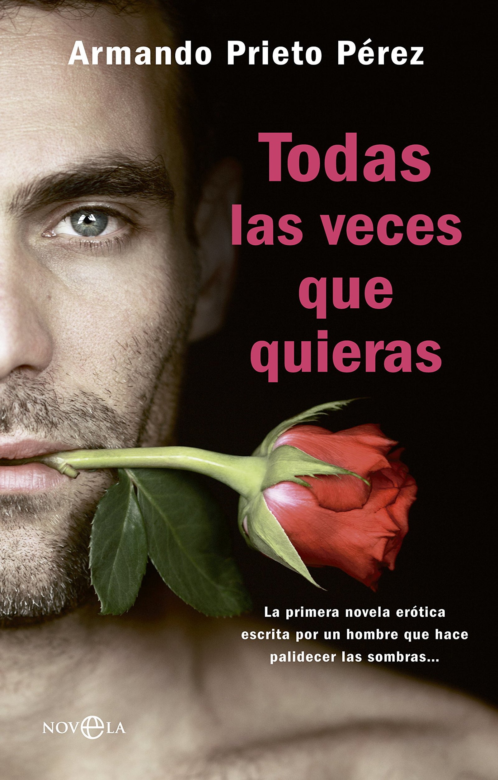 Todas las veces que quieras: La primera novela erótica escrita por un hombre que hace palidecer las Sombras... (Ficción)