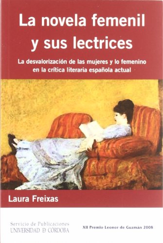 La novela femenil y sus lectrices. La desvalorización de las mujeres y lo femenino en la crítica literaria española actual (SIN COLECCION)