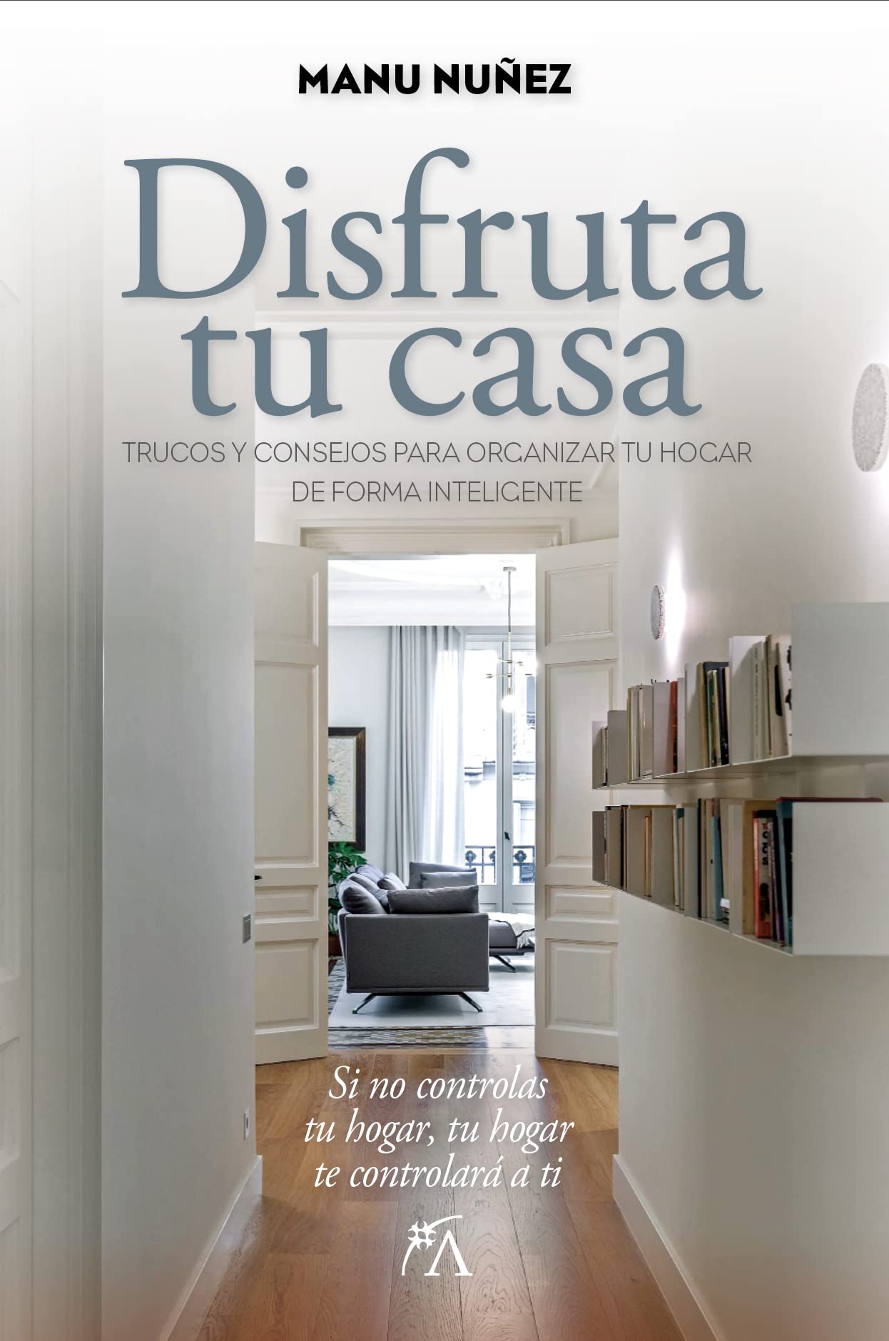 Disfruta tu casa/ Enjoy your Home: Trucos y consejos para organizar tu hogar de forma inteligente (Estilo de vida)