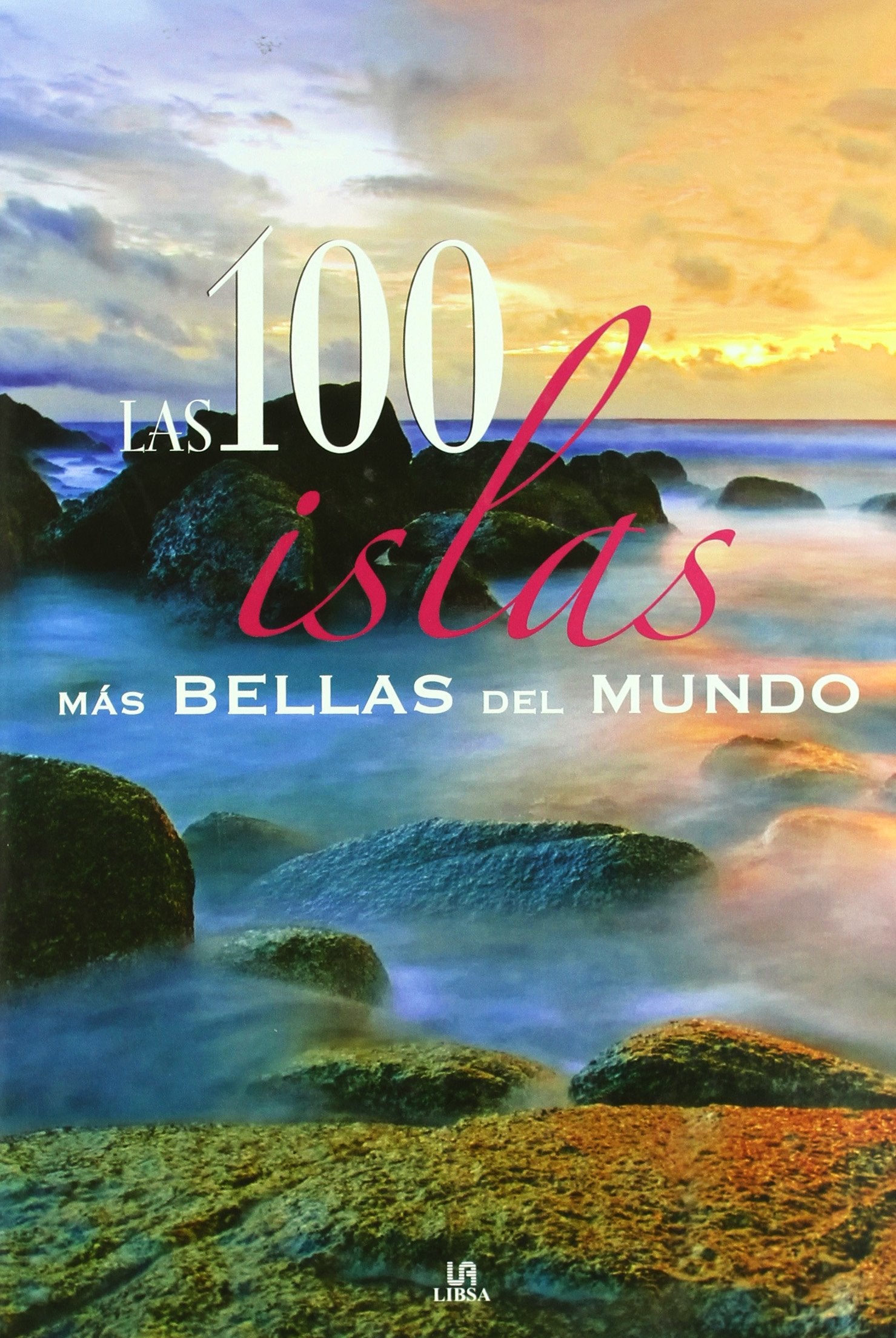 Las 100 Islas más Bellas del Mundo (Los 100...más Bellos)