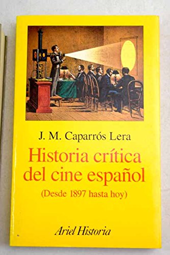 Historia Critica Del Cine Espanol 1897 Hasta Hoy