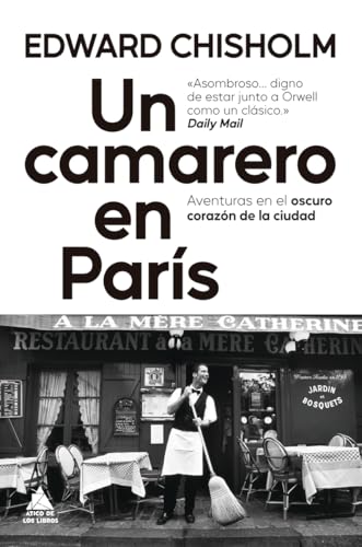 Un camarero en París: Aventuras en el oscuro corazón de la ciudad: 107 (Ático de los Libros)