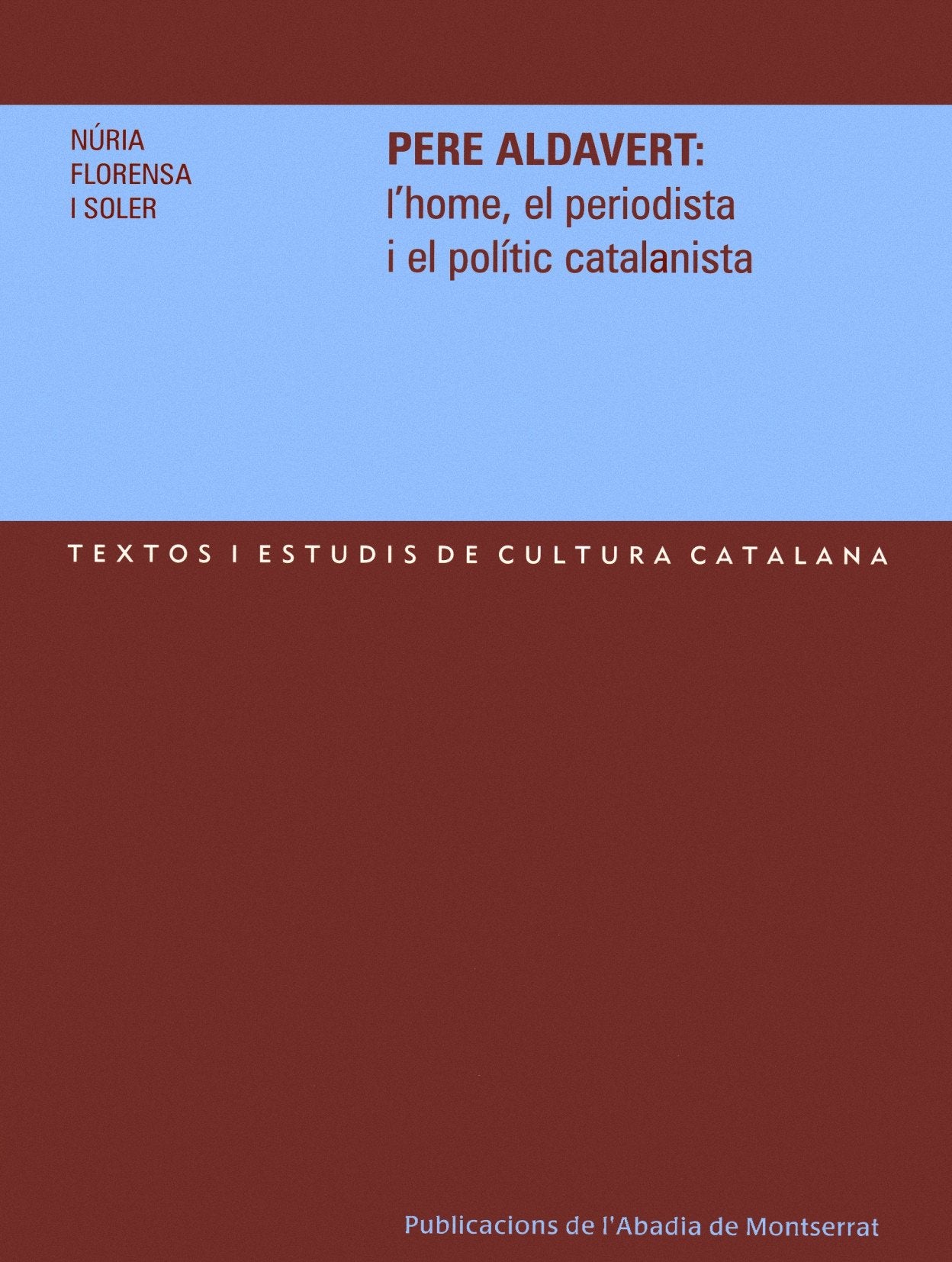 Pere Aldavert: l'home, el periodista i el polític catalanista: 121 (Textos i Estudis de Cultura Catalana)