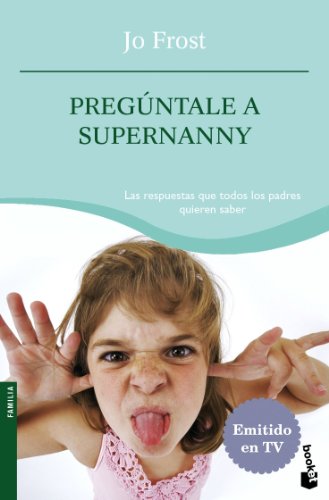 Pregúntale a Supernanny: 1 (Prácticos siglo XXI)