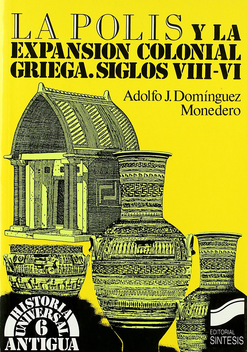 La polis y la expansión colonial griega s. VIII-VI: 6 (Historia universal. Antigua)