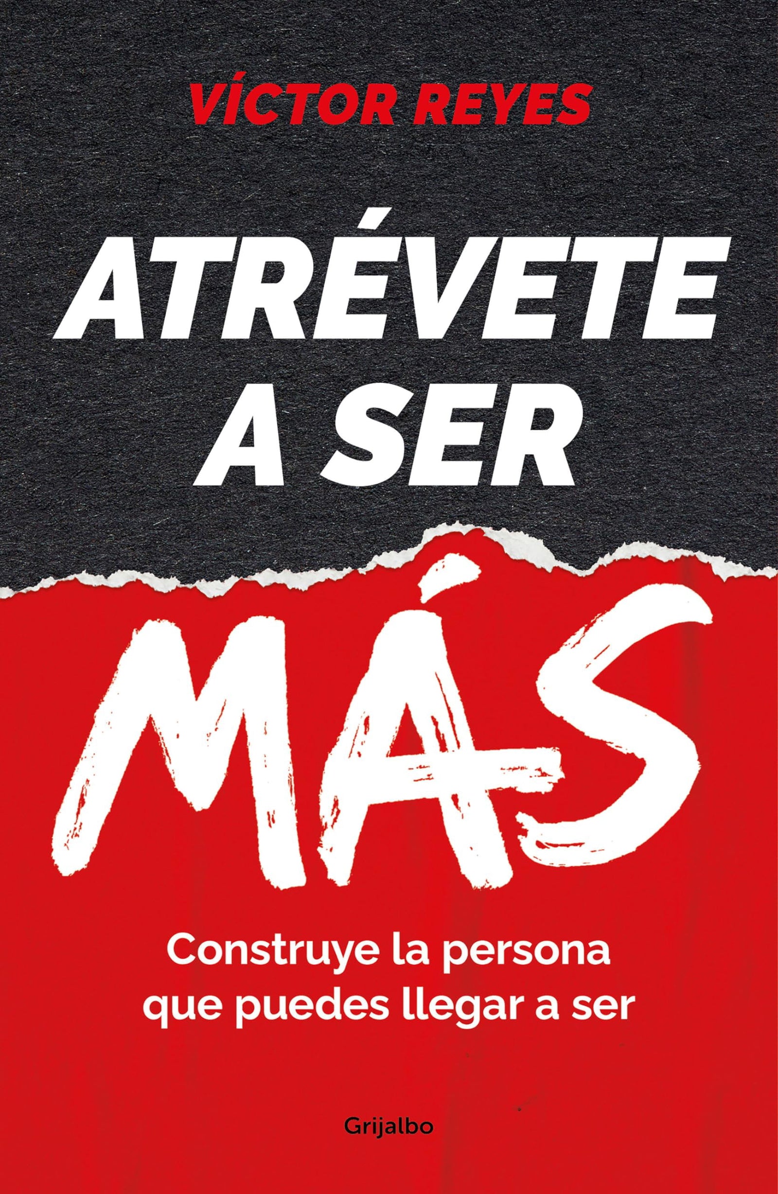 Atrévete a ser más: Construye la persona que puedes llegar a ser (Crecimiento personal)