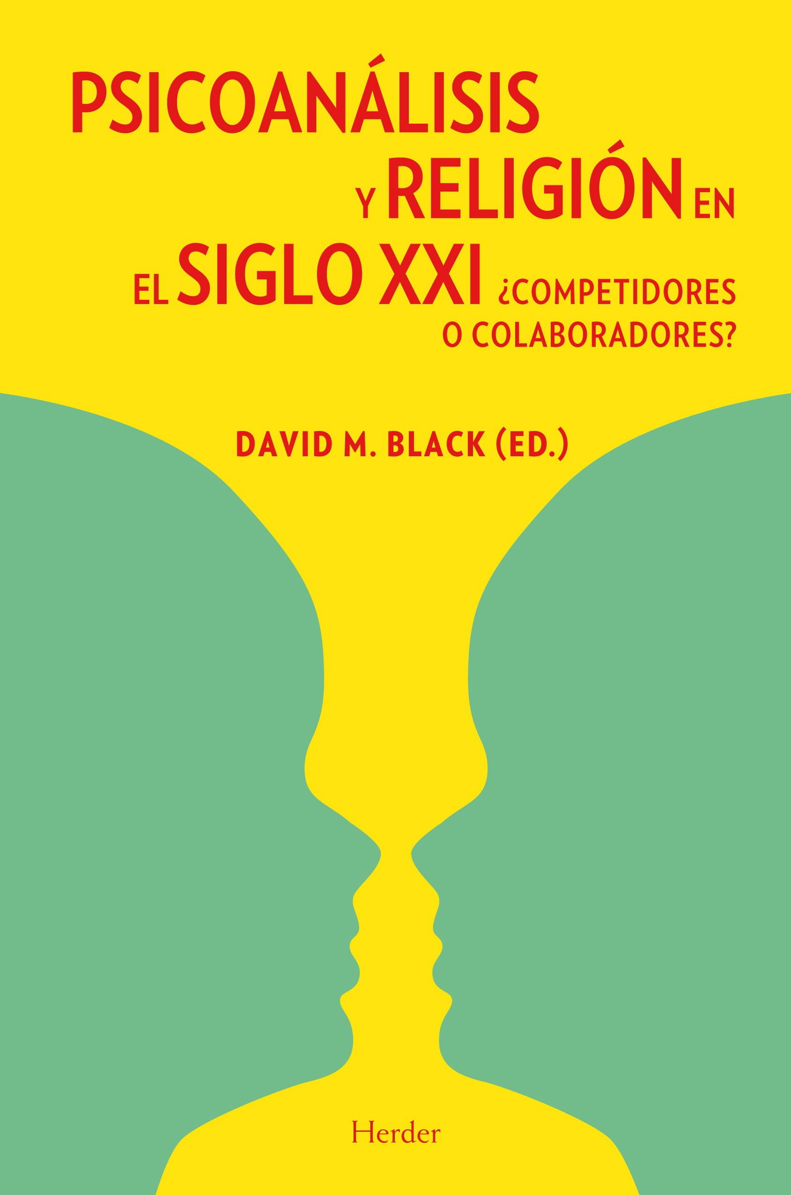 Psicoanálisis y religión en el siglo XXI: ¿Competidores o colaboradores? (SIN COLECCION)