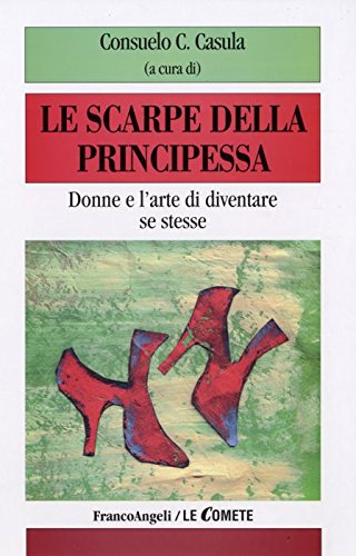 Le scarpe della principessa. Donne e l'arte di diventare se stesse (Le comete)