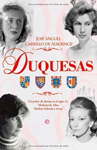 Duquesas : un poker de damas en el siglo XX : Medinaceli, Alba, Medina Sidonia y Arcos