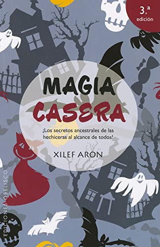 Magia casera: ¡los secretos ancestrales de las hechiceras al alcance de todos!: Los Secretos Ancestrales de las Hechiseras al Alcance de Todos! (MAGIA Y OCULTISMO)