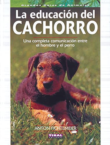 Educacion Del Cachorro, Una Completa Comunicacion Entre El Hombre Y El Perro (Grandes Guías De Animales)