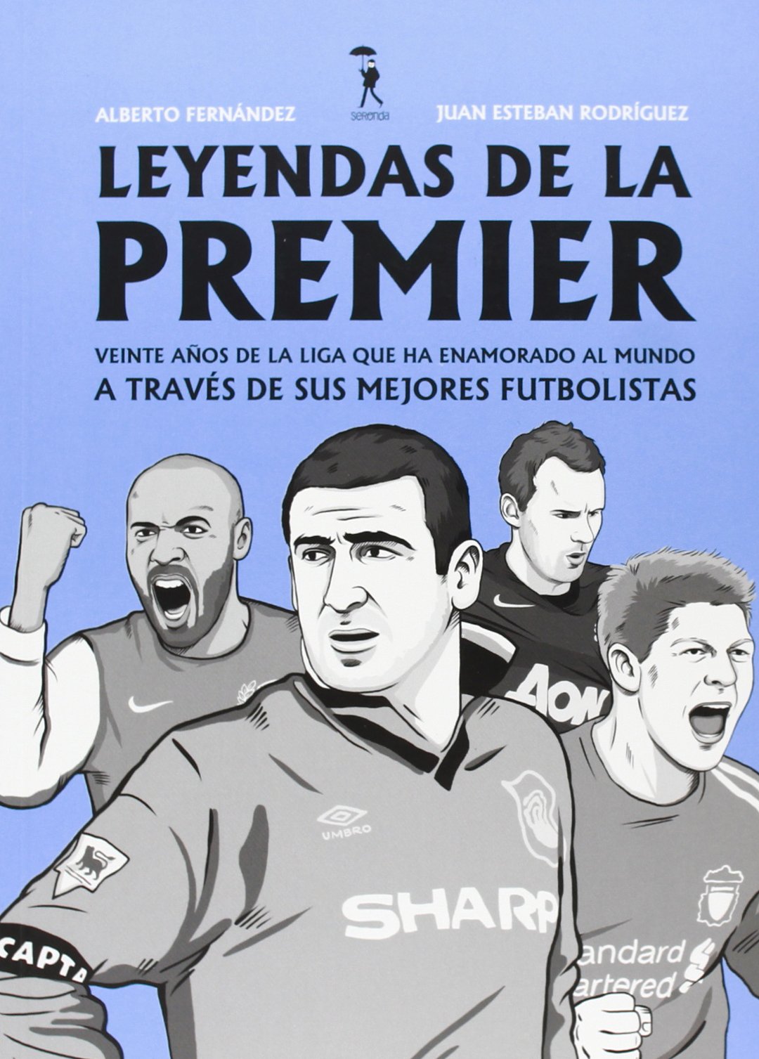 Leyendas de la premier. Veinte años de la liga que ha enamorado al mundo