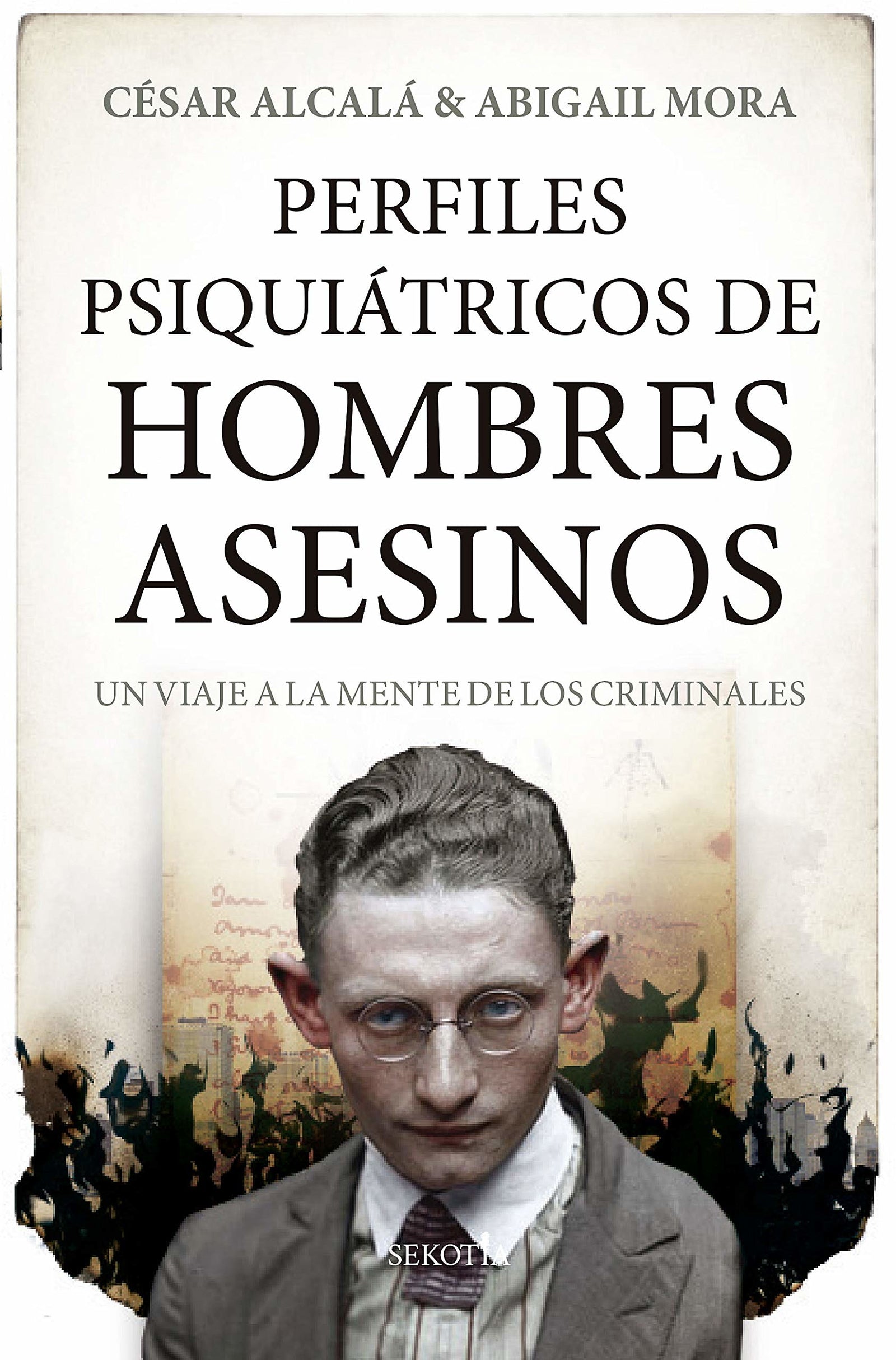 Perfiles Psiquiátricos De Hombres Asesinos: Un viaje a la mente de los criminales (Mi expediente favorito)