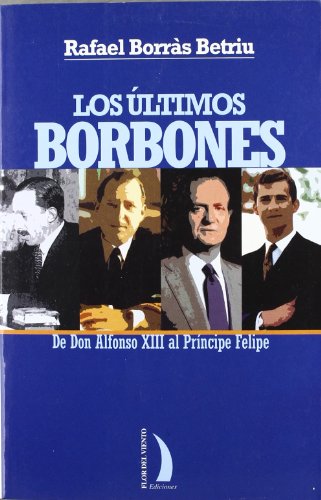 ULTIMOS BORBONES TR-2: de Don Alfonso XIII al Principe Felipe (FLOR DEL VIENTO)